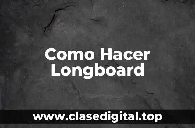 Como Hacer Longboard