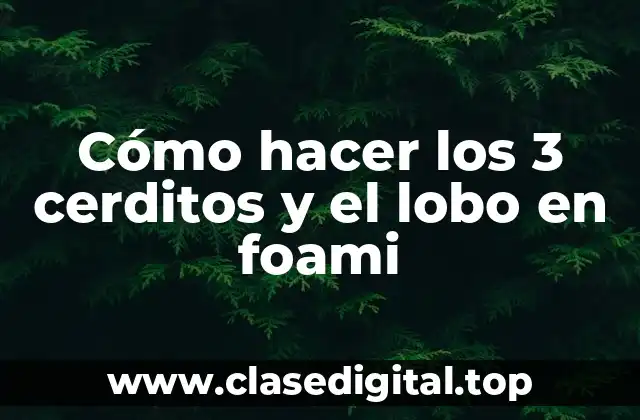 Cómo hacer los 3 cerditos y el lobo en foami