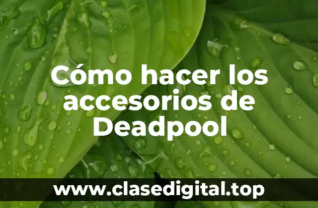 Cómo hacer los accesorios de Deadpool