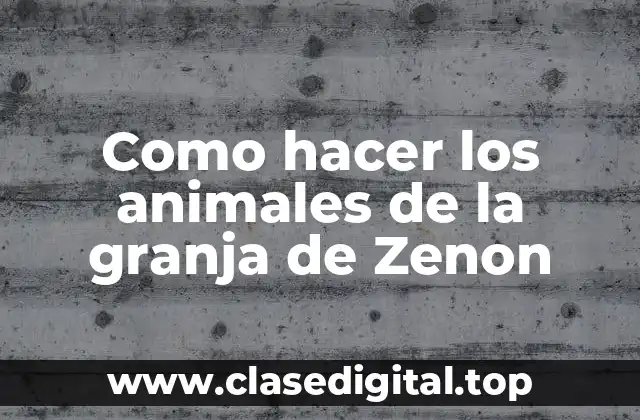 Como hacer los animales de la granja de Zenon