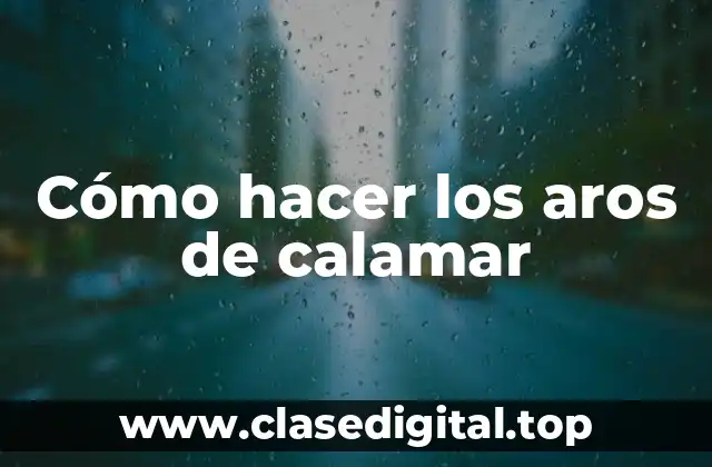 Cómo hacer los aros de calamar