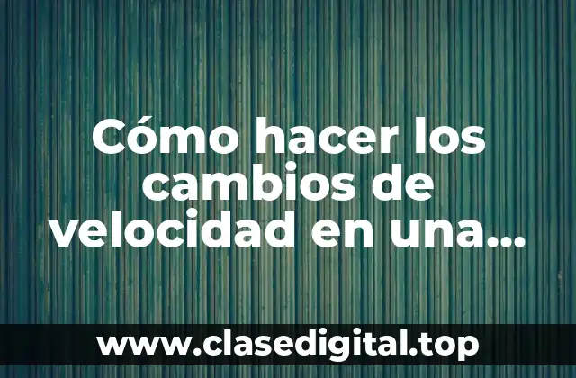 Cómo hacer los cambios de velocidad en una bicicleta