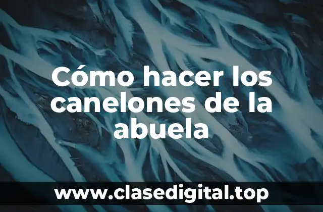 Cómo hacer los canelones de la abuela