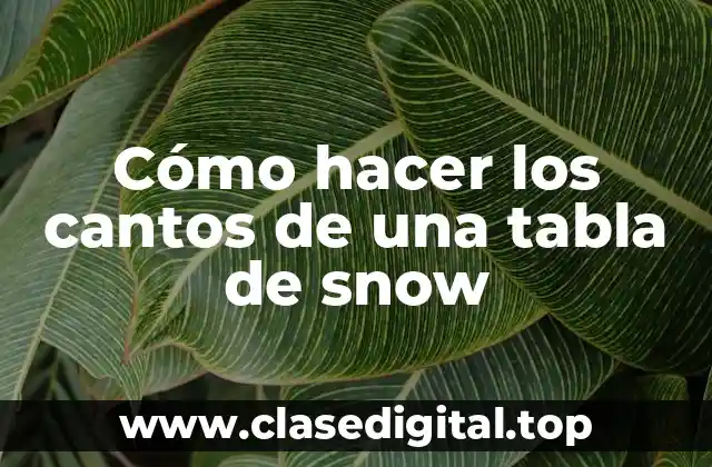Cómo hacer los cantos de una tabla de snow