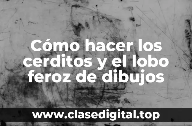 Cómo hacer los cerditos y el lobo feroz de dibujos