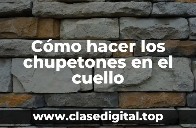 Cómo hacer los chupetones en el cuello