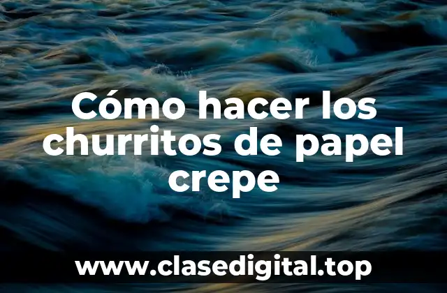 Cómo hacer los churritos de papel crepe