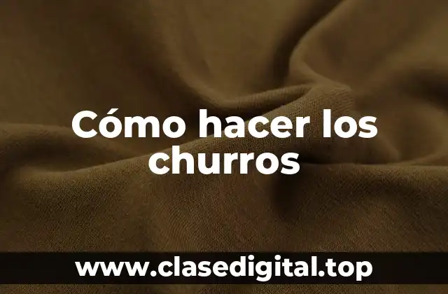 Cómo hacer los churros