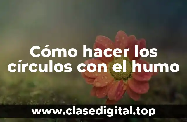 Cómo hacer los círculos con el humo