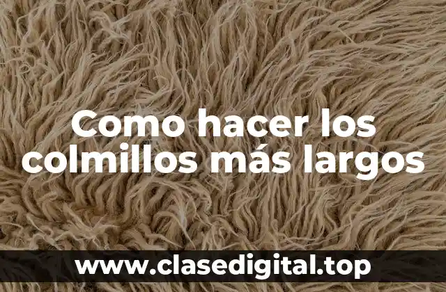 Como hacer los colmillos más largos