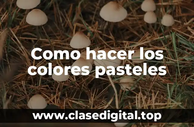 Como hacer los colores pasteles