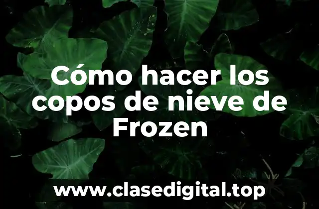 Cómo hacer los copos de nieve de Frozen