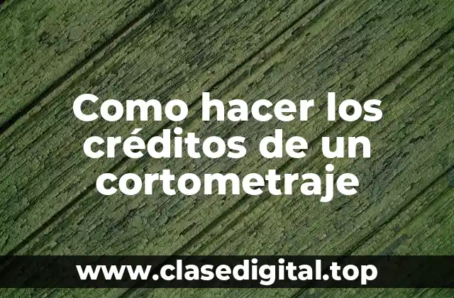 Como hacer los créditos de un cortometraje