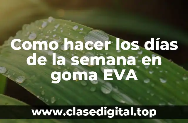 Como hacer los días de la semana en goma EVA