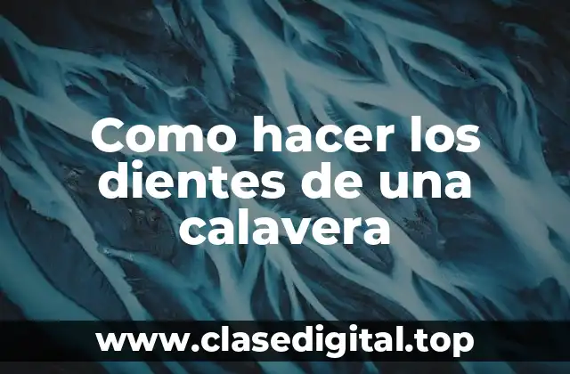 Como hacer los dientes de una calavera