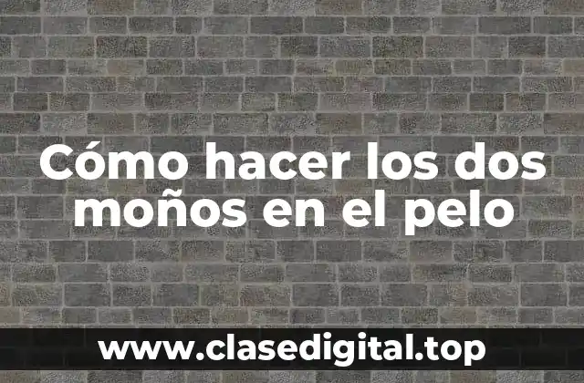 Cómo hacer los dos moños en el pelo