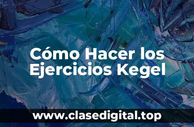 Cómo Hacer los Ejercicios Kegel