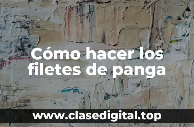 Cómo hacer los filetes de panga