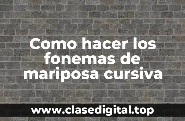 ¿Qué son los fonemas de mariposa cursiva?