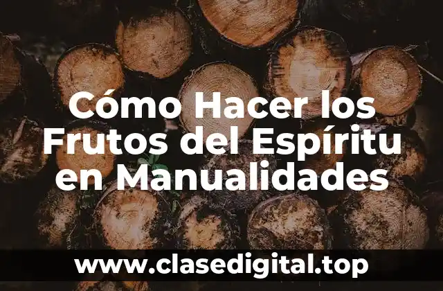 Cómo Hacer los Frutos del Espíritu en Manualidades
