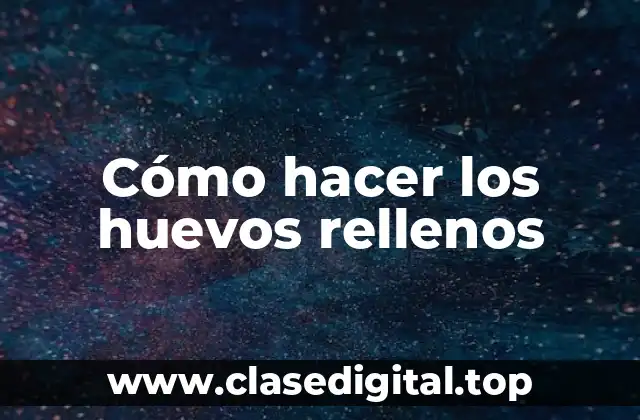 Cómo hacer los huevos rellenos