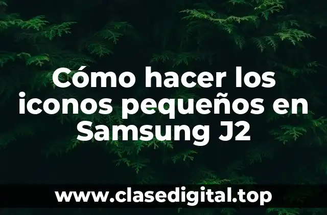 Cómo hacer los iconos pequeños en Samsung J2