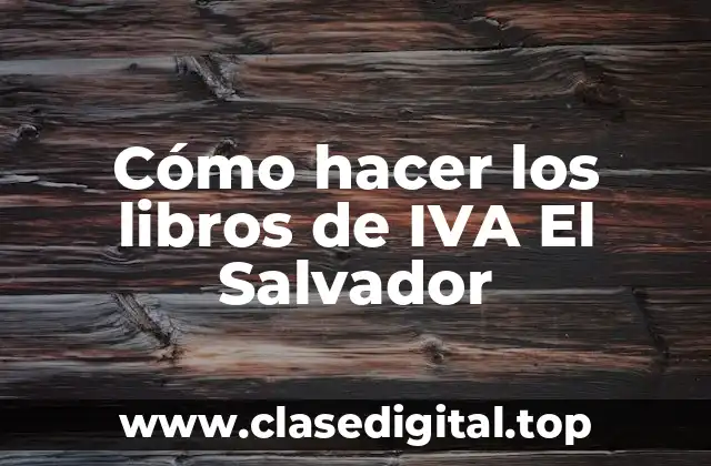 Cómo hacer los libros de IVA El Salvador