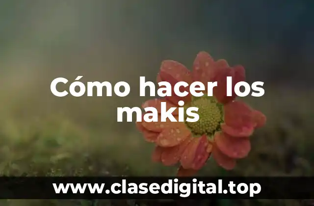 Cómo hacer los makis