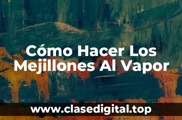 Cómo Hacer Los Mejillones Al Vapor