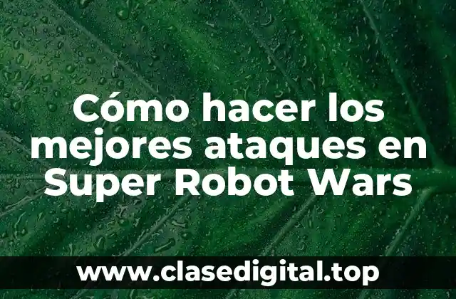 Cómo hacer los mejores ataques en Super Robot Wars