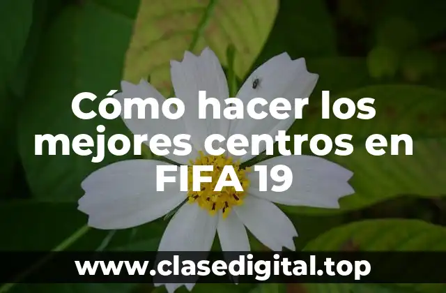 Cómo hacer los mejores centros en FIFA 19