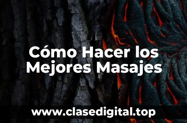 Cómo Hacer los Mejores Masajes