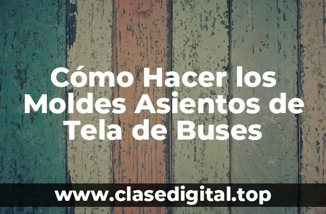 Cómo Hacer los Moldes Asientos de Tela de Buses