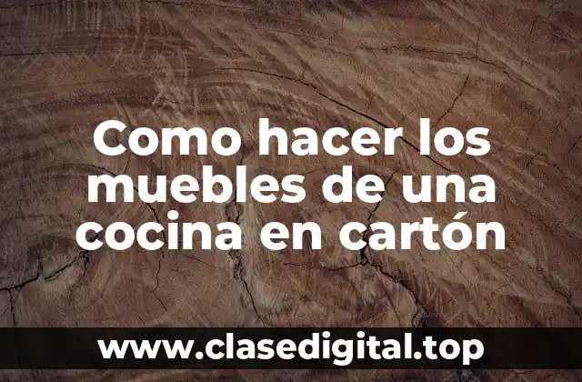 Como hacer los muebles de una cocina en cartón