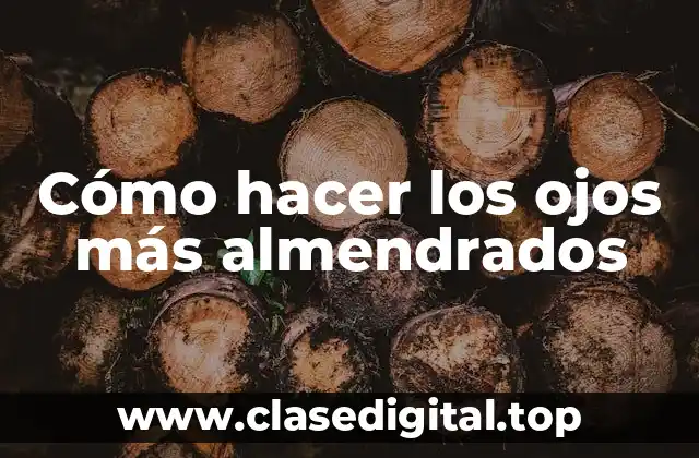 Cómo hacer los ojos más almendrados