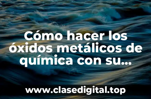 ¿Qué son los óxidos metálicos y para qué sirven?