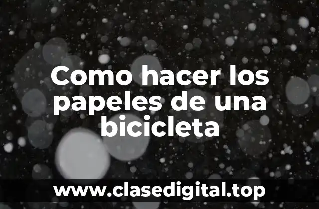Como hacer los papeles de una bicicleta