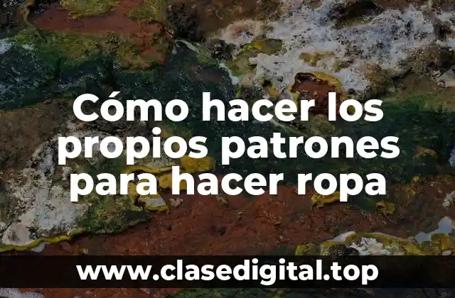 Cómo hacer los propios patrones para hacer ropa