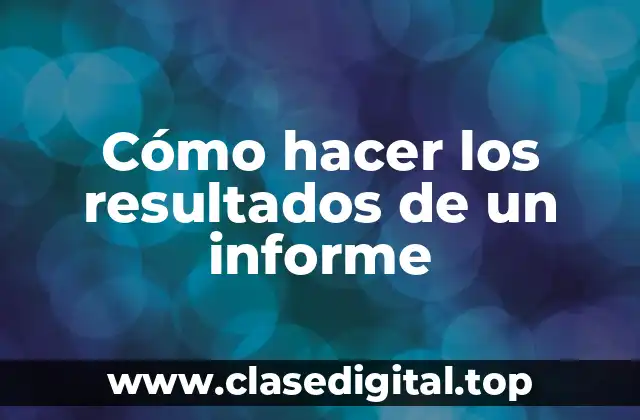 Cómo hacer los resultados de un informe