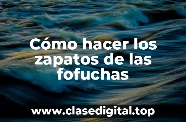 Cómo hacer los zapatos de las fofuchas