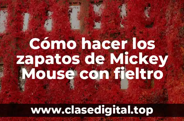 Cómo hacer los zapatos de Mickey Mouse con fieltro