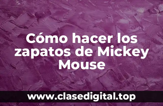Cómo hacer los zapatos de Mickey Mouse