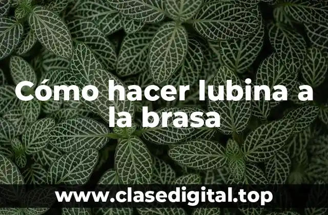 Cómo hacer lubina a la brasa