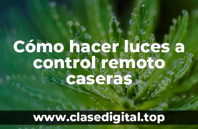 Cómo hacer luces a control remoto caseras
