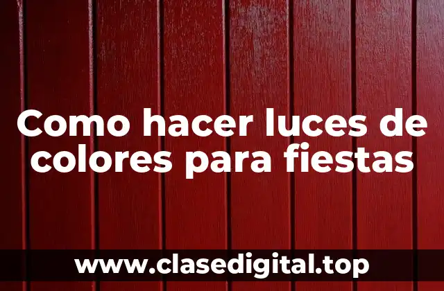 Como hacer luces de colores para fiestas