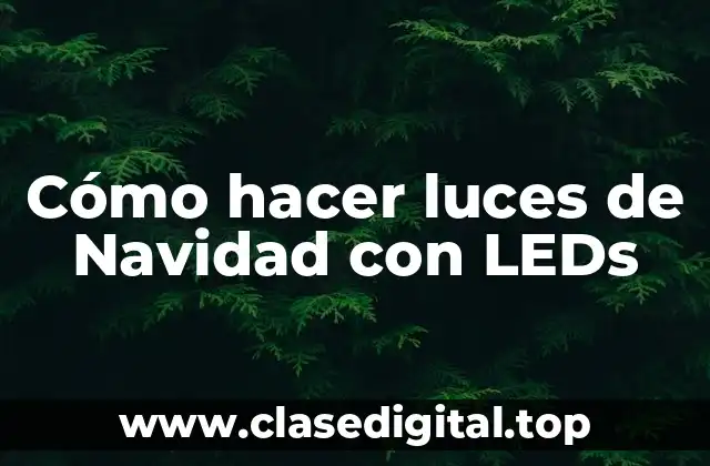 Cómo hacer luces de Navidad con LEDs