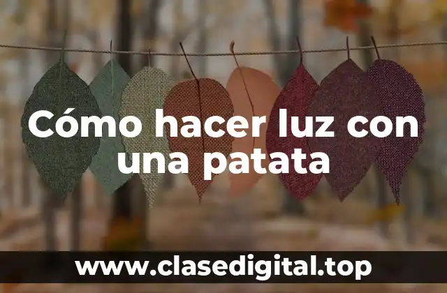 Cómo hacer luz con una patata