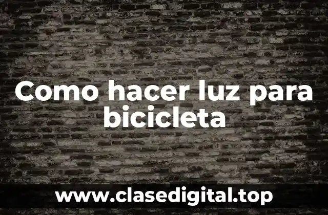 Como hacer luz para bicicleta