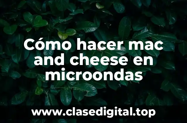 Cómo hacer mac and cheese en microondas