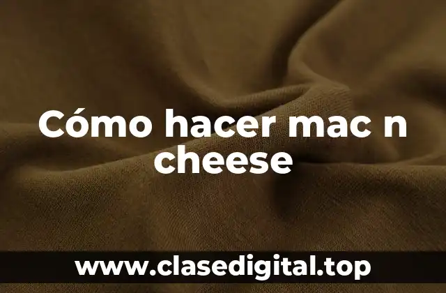 Cómo hacer mac n cheese